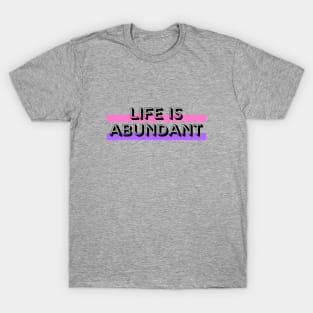 Life Is Abundant T-Shirt